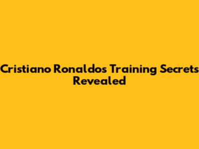 Cristiano Ronaldo's Training Secrets Revealed