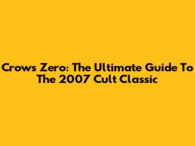 Crows Zero: The Ultimate Guide To The 2007 Cult Classic