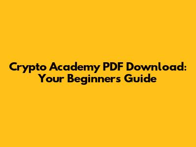 Crypto Academy PDF Download: Your Beginner's Guide