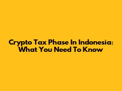 Crypto Tax Phase In Indonesia: What You Need To Know