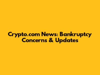 Crypto.com News: Bankruptcy Concerns & Updates