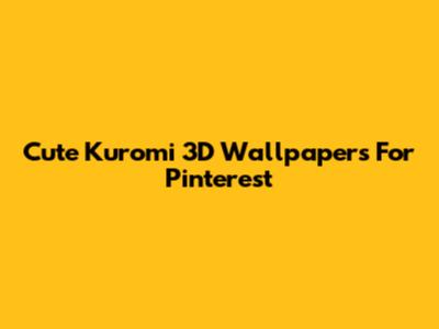 Cute Kuromi 3D Wallpapers For Pinterest