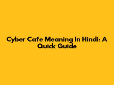 Cyber Cafe Meaning In Hindi: A Quick Guide