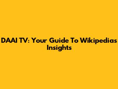 DAAI TV: Your Guide To Wikipedia's Insights