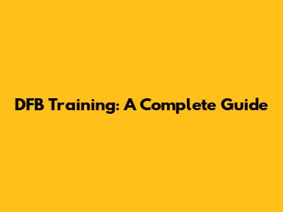 DFB Training: A Complete Guide
