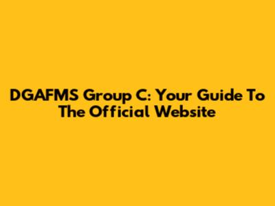 DGAFMS Group C: Your Guide To The Official Website