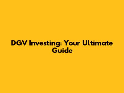 DGV Investing: Your Ultimate Guide