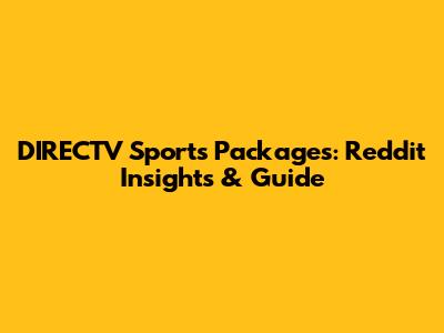 DIRECTV Sports Packages: Reddit Insights & Guide