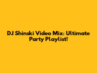 DJ Shinski Video Mix: Ultimate Party Playlist!