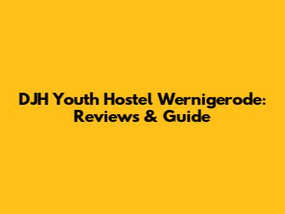 DJH Youth Hostel Wernigerode: Reviews & Guide