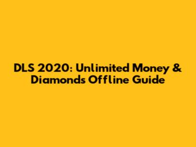 DLS 2020: Unlimited Money & Diamonds Offline Guide