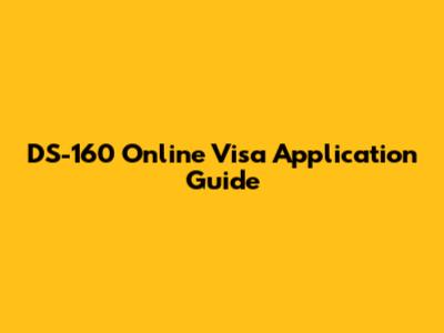 DS-160 Online Visa Application Guide