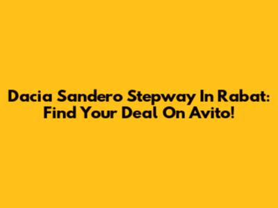Dacia Sandero Stepway In Rabat: Find Your Deal On Avito!
