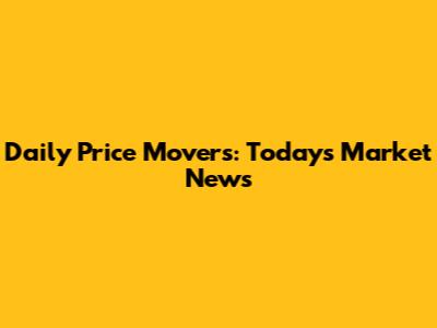 Daily Price Movers: Today's Market News