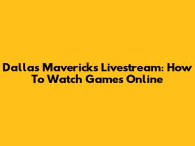 Dallas Mavericks Livestream: How To Watch Games Online