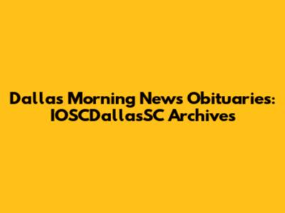 Dallas Morning News Obituaries: IOSCDallasSC Archives