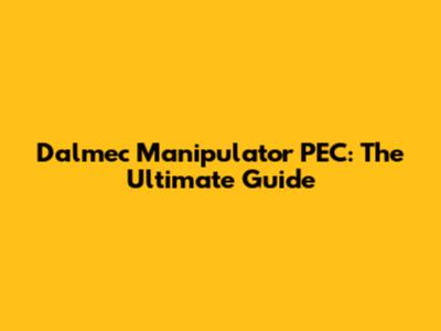 Dalmec Manipulator PEC: The Ultimate Guide