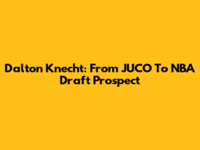 Dalton Knecht: From JUCO To NBA Draft Prospect