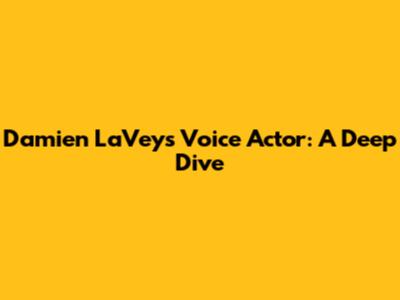 Damien LaVey's Voice Actor: A Deep Dive