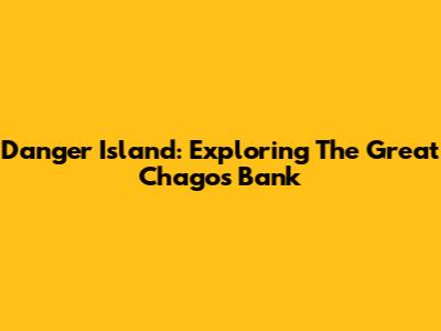 Danger Island: Exploring The Great Chagos Bank