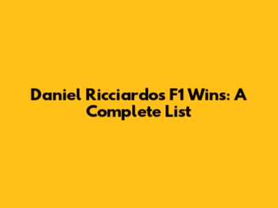 Daniel Ricciardo's F1 Wins: A Complete List