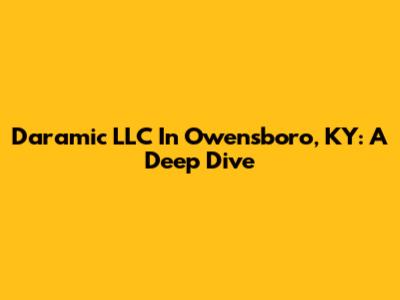 Daramic LLC In Owensboro, KY: A Deep Dive
