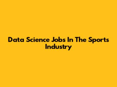 Data Science Jobs In The Sports Industry