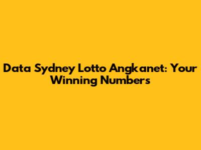 Data Sydney Lotto Angkanet: Your Winning Numbers