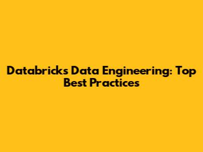 Databricks Data Engineering: Top Best Practices