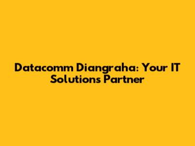 Datacomm Diangraha: Your IT Solutions Partner