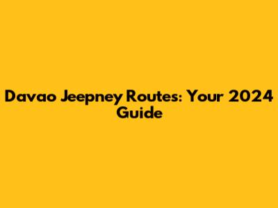 Davao Jeepney Routes: Your 2024 Guide
