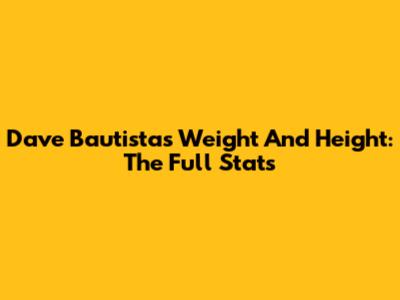 Dave Bautista's Weight And Height: The Full Stats