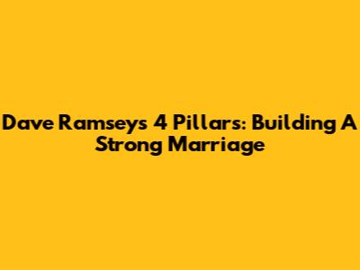 Dave Ramsey's 4 Pillars: Building A Strong Marriage