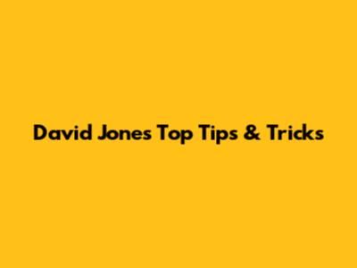 David Jone's Top Tips & Tricks