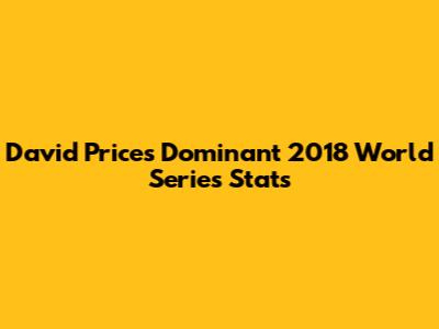 David Price's Dominant 2018 World Series Stats
