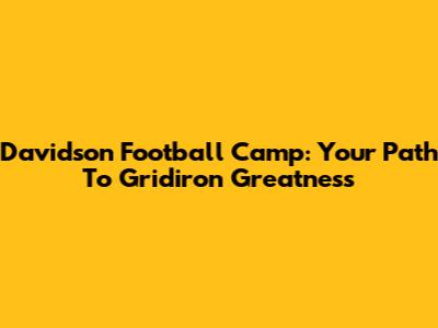 Davidson Football Camp: Your Path To Gridiron Greatness