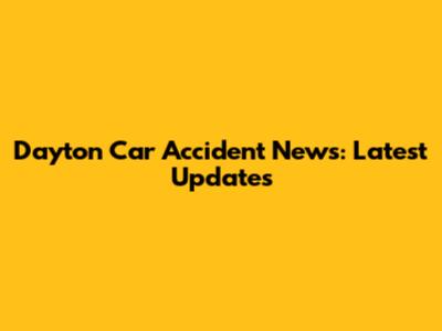 Dayton Car Accident News: Latest Updates