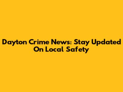 Dayton Crime News: Stay Updated On Local Safety