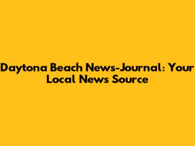 Daytona Beach News-Journal: Your Local News Source
