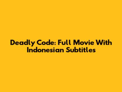 Deadly Code: Full Movie With Indonesian Subtitles