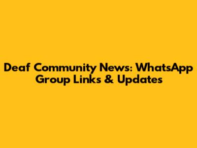 Deaf Community News: WhatsApp Group Links & Updates