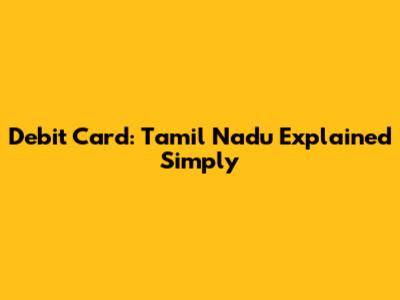 Debit Card: Tamil Nadu Explained Simply