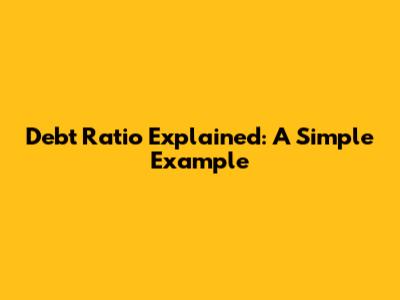 Debt Ratio Explained: A Simple Example