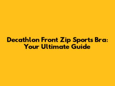 Decathlon Front Zip Sports Bra: Your Ultimate Guide