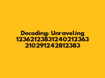 Decoding: Unraveling 12362123831240212363 210291242812383