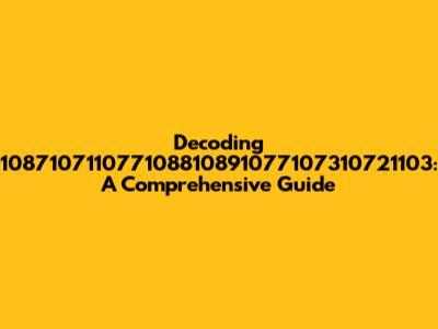 Decoding 108710711077108810891077107310721103: A Comprehensive Guide