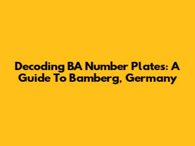 Decoding BA Number Plates: A Guide To Bamberg, Germany