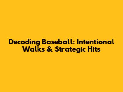 Decoding Baseball: Intentional Walks & Strategic Hits