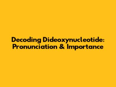 Decoding Dideoxynucleotide: Pronunciation & Importance