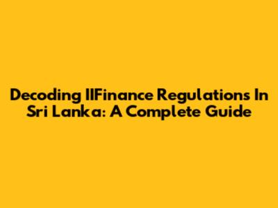 Decoding IIFinance Regulations In Sri Lanka: A Complete Guide